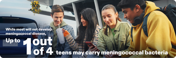 Actor portrayal of older teens sharing a beverage and text reading "While most will not develop meningococcal disease, Up to 1 out of 4 teens may carry meningococcal bacteria"